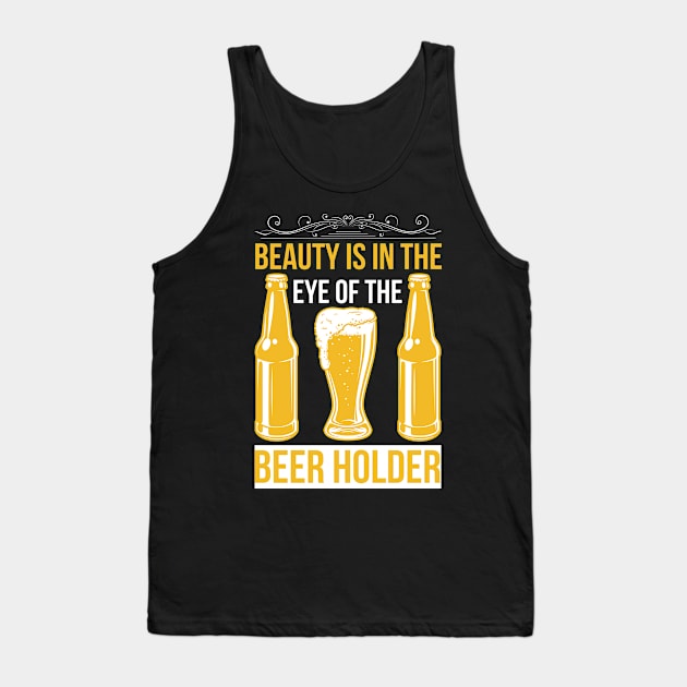 Beauty Is In The Eye of The Beer Holder T Shirt For Women Men Tank Top by QueenTees